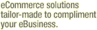 [eCommerce - eCommerce solutions tailor-made to compliment your eBusiness.]